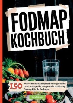 Fodmap Kochbuch- 150 leckere Fodmap Rezepte für einen gesunden Darm - Münger, Lara