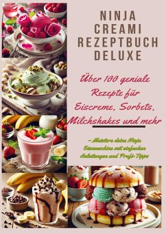 Cover Ninja Creami Rezeptbuch Deluxe: Über 100 geniale Rezepte für Eiscreme, Sorbets, Milchshakes und mehr