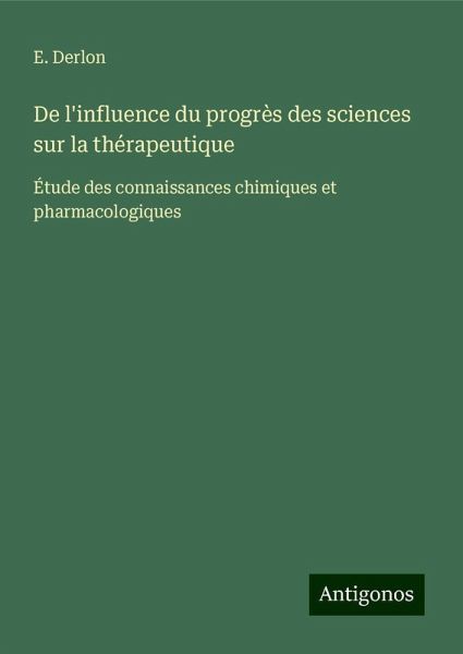 De l'influence du progrès des sciences sur la thérapeutique