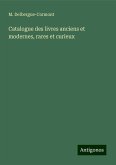 Catalogue des livres anciens et modernes, rares et curieux Catalogue des livres anciens et modernes, rares et curieux