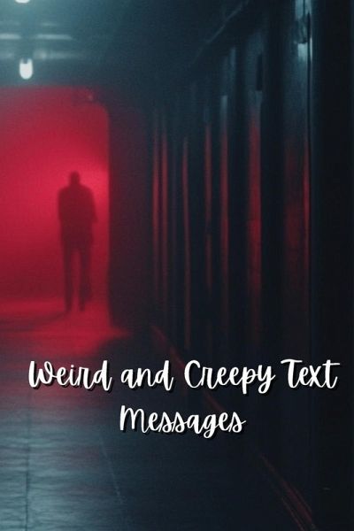 Weird and Creepy Text Messages (Horror) Weird and Creepy Text Messages (Horror)