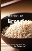 It's Time to Eat Brown Rice It's Time to Eat Brown Rice