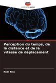 Perception du temps, de la distance et de la vitesse de déplacement Perception du temps, de la distance et de la vitesse de déplacement