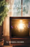 The Healing Heresy The Healing Heresy