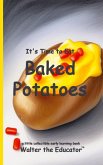 It's Time to Eat Baked Potatoes It's Time to Eat Baked Potatoes