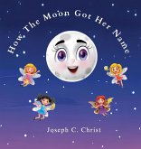 How The Moon Got Her Name How The Moon Got Her Name