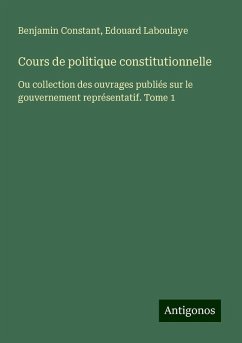 Cours de politique constitutionnelle - Constant, Benjamin; Laboulaye, Edouard