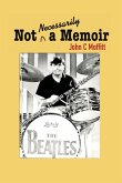 Not Necessarily a Memoir - Inside Stories From 50 Years in Television Not Necessarily a Memoir - Inside Stories From 50 Years in Television