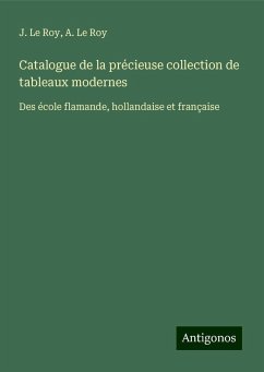 Catalogue de la précieuse collection de tableaux modernes - Le Roy, J.; Le Roy, A.