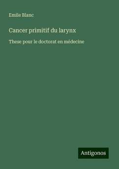 Cancer primitif du larynx - Blanc, Emile