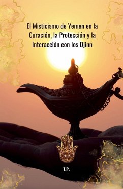 El Misticismo de Yemen en la Curación, la Protección y la Interacción Con los Djinn - P, T.