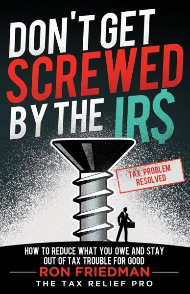 Don't Get Screwed by the IRS Don't Get Screwed by the IRS