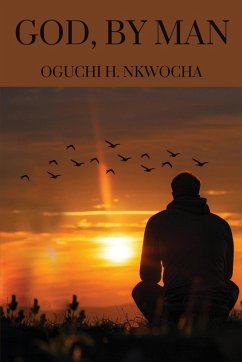 God, by Man - Nkwocha, Oguchi H.