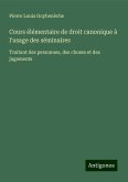 Cours élémentaire de droit canonique à l'usage des séminaires