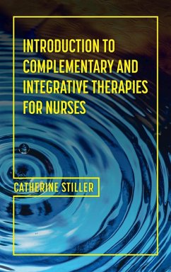 Introduction to Complementary and Integrative Therapies for Nurses - Stiller, Cate