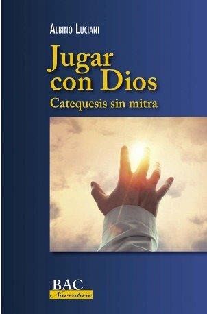 JUGAR CON DIOS CATEQUESIS SIN MITRA JUGAR CON DIOS CATEQUESIS SIN MITRA