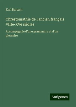 Chrestomathie de l'ancien français VIIIe-XVe siècles - Bartsch, Karl