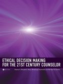 Ethical Decision Making for the 21st Century Counselor Ethical Decision Making for the 21st Century Counselor