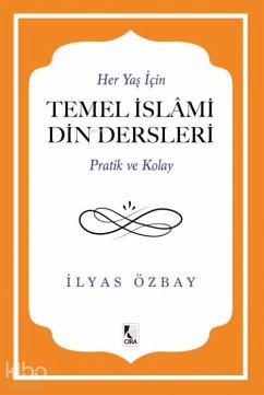 Her Yas Icin Temel Islami Din Dersleri - Pratik ve Kolay - Özbay, Ilyas