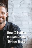 How I Built a Million Dollar Online Store From $600