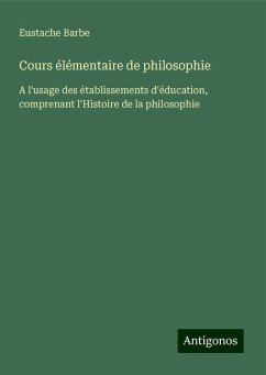 Cours élémentaire de philosophie - Barbe, Eustache