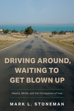Driving Around, Waiting to Get Blown Up - Stoneman, Mark L.