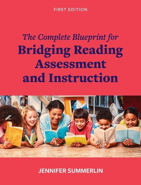Complete Blueprint for Bridging Reading Assessment and Instruction Complete Blueprint for Bridging Reading Assessment and Instruction