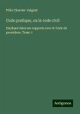 Code pratique, ou le code civil Code pratique, ou le code civil
