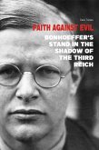 Faith Against Evil Bonhoeffer's Stand in The Shadow of The Third Reich (eBook, ePUB) Faith Against Evil Bonhoeffer's Stand in The Shadow of The Third Reich (eBook, ePUB)