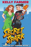 Secret Spark (Vector City Supers, #1) (eBook, ePUB) Secret Spark (Vector City Supers, #1) (eBook, ePUB)