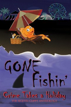 Cover Gone Fishin': Crime Takes a Holiday, The Eighth Guppy Anthology (eBook, ePUB)