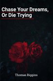 Chase Your Dreams, Or Die Trying (eBook, ePUB) Chase Your Dreams, Or Die Trying (eBook, ePUB)