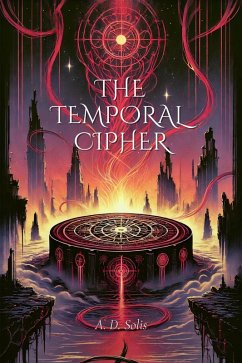 The Temporal Cipher (eBook, ePUB) - Solis, A. D.