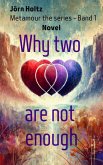 Why Two Aren't Enough (METAMOUR - THE BOOK SERIES, #1) (eBook, ePUB) Why Two Aren't Enough (METAMOUR - THE BOOK SERIES, #1) (eBook, ePUB)