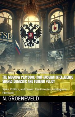 The Moscow Playbook: How Russian Intelligence Shapes Domestic and Foreign Policy (eBook, ePUB) - Groeneveld, Niels