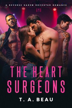 The Heart Surgeons: A Reverse Harem Rockstar Romance (More Than One Love Series) (eBook, ePUB) - Beau, T. A.