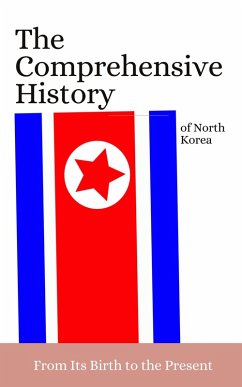Cover The Comprehensive History of North Korea From Its Birth to the Present (eBook, ePUB)