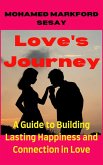Love's Journey: A Guide to Building Lasting Happiness and Connection in Love (eBook, ePUB) Love's Journey: A Guide to Building Lasting Happiness and Connection in Love (eBook, ePUB)
