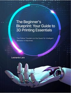 The Beginner's Blueprint: Your Guide to 3D Printing Essentials (eBook, ePUB) - Lara, Leonardo