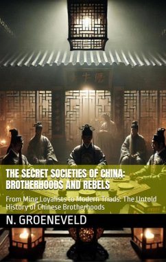 The Secret Societies of China: Brotherhoods and Rebels (eBook, ePUB) - Groeneveld, N.