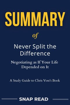 Cover Summary of Never Split the Difference: Negotiating as If Your Life Depended on It (eBook, ePUB)