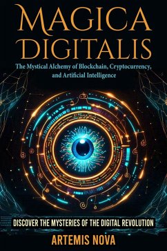 Cover Magica Digitalis: The Mystical Alchemy of Blockchain, Cryptocurrency, and Artificial Intelligence (eBook, ePUB)