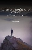 Surmonter l'anxiété et la dépression - Réécrire l'esprit (eBook, ePUB) Surmonter l'anxiété et la dépression - Réécrire l'esprit (eBook, ePUB)