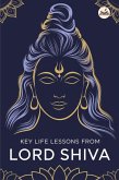 Key Life Lessons from Lord Shiva: Unlocking Divine Wisdom for Strength, Peace, and Transformation (eBook, ePUB) Key Life Lessons from Lord Shiva: Unlocking Divine Wisdom for Strength, Peace, and Transformation (eBook, ePUB)