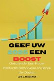 Geef Uw 2025 Een Boost : Ontgrendel Een Hoger Productiviteitsniveau en Bereik Uw Doelen (eBook, ePUB) Geef Uw 2025 Een Boost : Ontgrendel Een Hoger Productiviteitsniveau en Bereik Uw Doelen (eBook, ePUB)