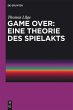 Game Over: Eine Theorie des Spielakts... - Bild 1