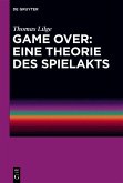 Game Over: Eine Theorie des Spielakts (eBook, ePUB)