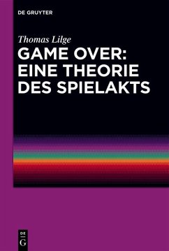 Game Over: Eine Theorie des Spielakts (eBook, ePUB) - Lilge, Thomas