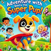 Adventure with Sparky the Super Pup! (eBook, ePUB) Adventure with Sparky the Super Pup! (eBook, ePUB)