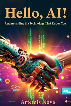 Hello, AI: Understanding the Technology That Knows You (eBook, ePUB) - Nova, Artemis